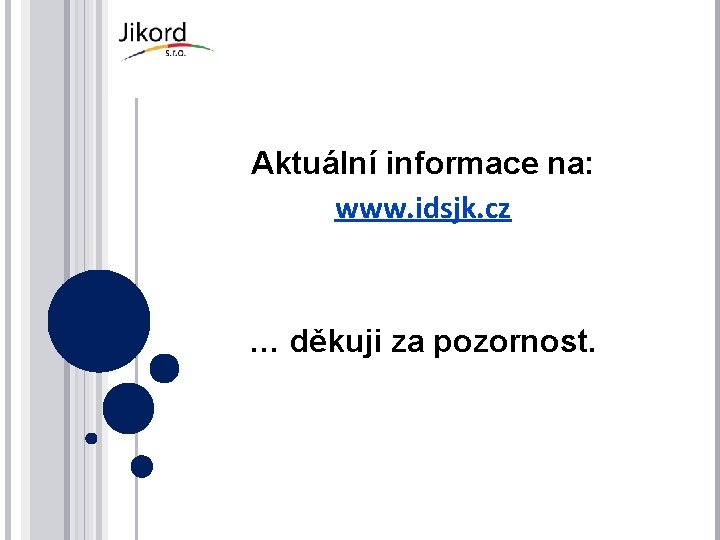 Aktuální informace na: www. idsjk. cz … děkuji za pozornost. 