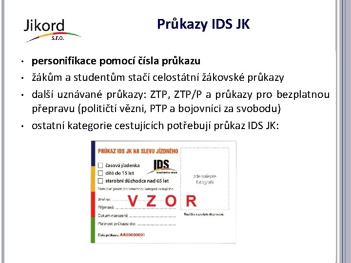 Průkazy IDS JK • • personifikace pomocí čísla průkazu žákům a studentům stačí celostátní