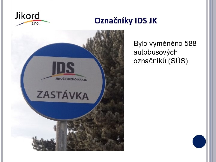Označníky IDS JK Bylo vyměněno 588 autobusových označníků (SÚS). 