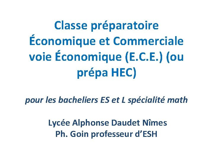 Classe préparatoire Économique et Commerciale voie Économique (E. C. E. ) (ou prépa HEC)