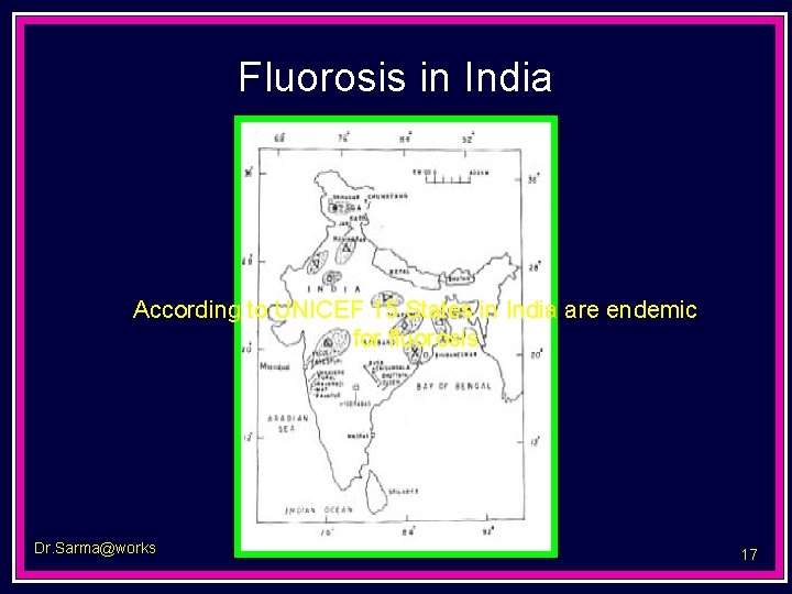 Fluorosis in India According to UNICEF 15 States in India are endemic for fluorosis