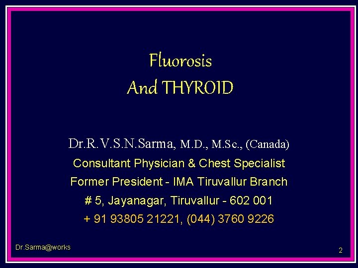 Fluorosis And THYROID Dr. R. V. S. N. Sarma, M. D. , M. Sc.