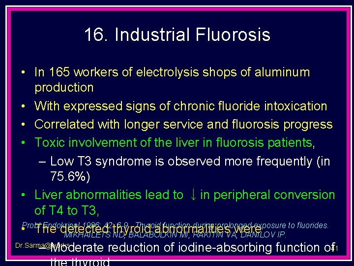 16. Industrial Fluorosis • In 165 workers of electrolysis shops of aluminum production •