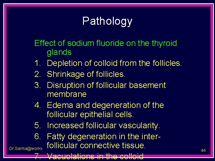 Pathology Effect of sodium fluoride on the thyroid glands 1. Depletion of colloid from