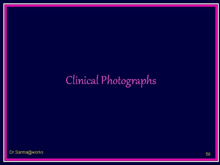Clinical Photographs Dr. Sarma@works 56 