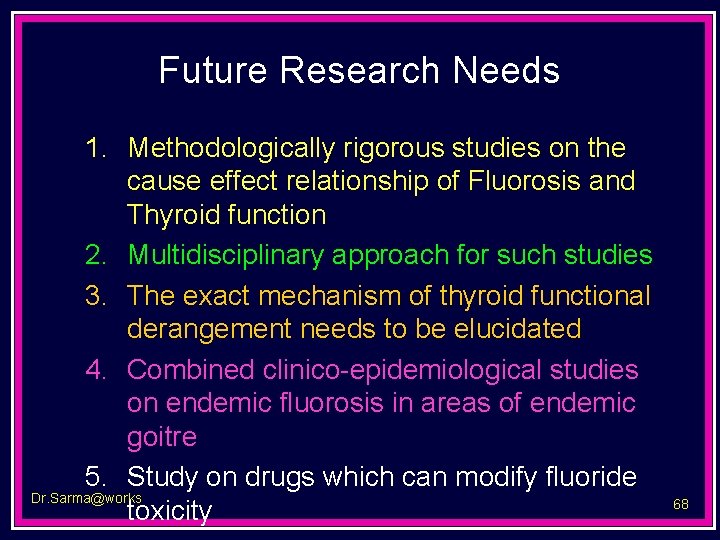 Future Research Needs 1. Methodologically rigorous studies on the cause effect relationship of Fluorosis