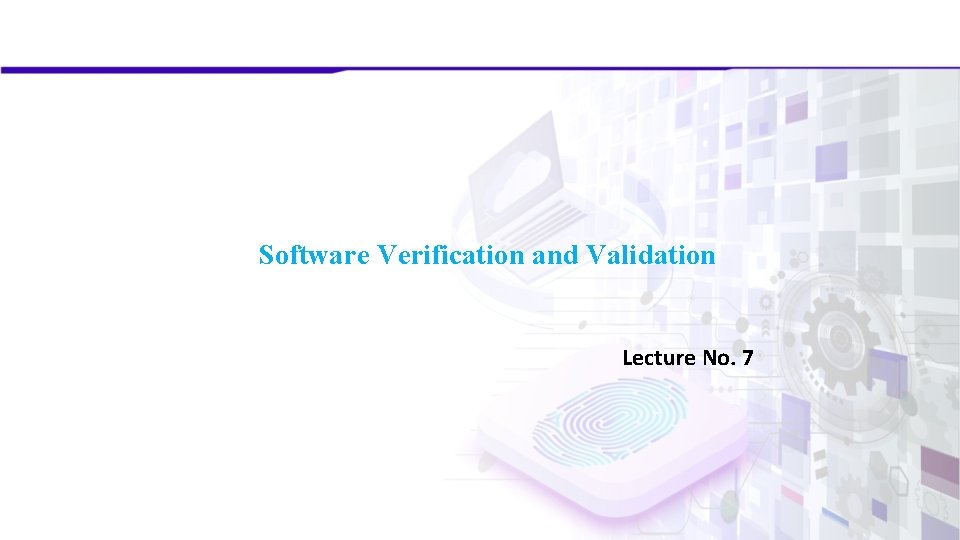 Software Verification and Validation Lecture No. 7 