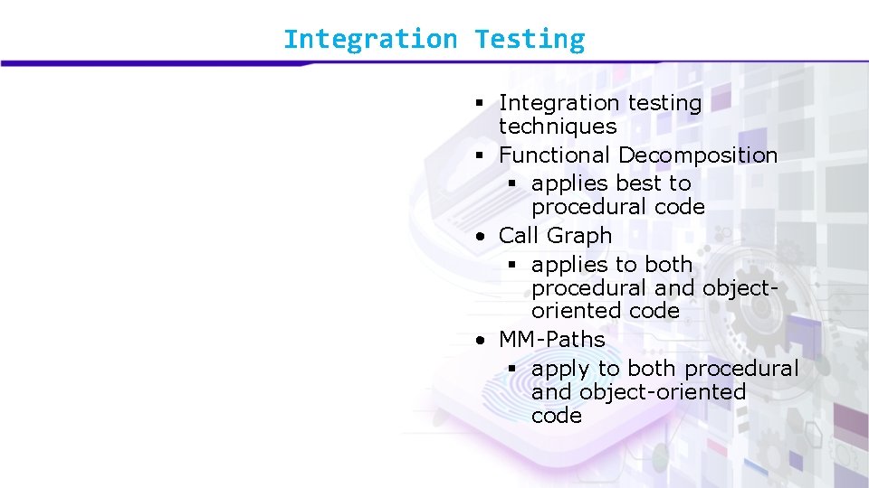 Integration Testing § Integration testing techniques § Functional Decomposition § applies best to procedural