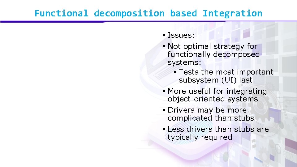 Functional decomposition based Integration § Issues: § Not optimal strategy for functionally decomposed systems: