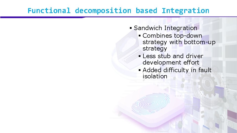 Functional decomposition based Integration § Sandwich Integration § Combines top-down strategy with bottom-up strategy