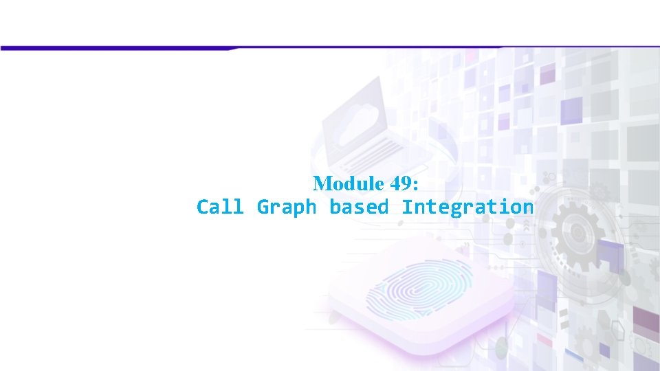 Module 49: Call Graph based Integration 