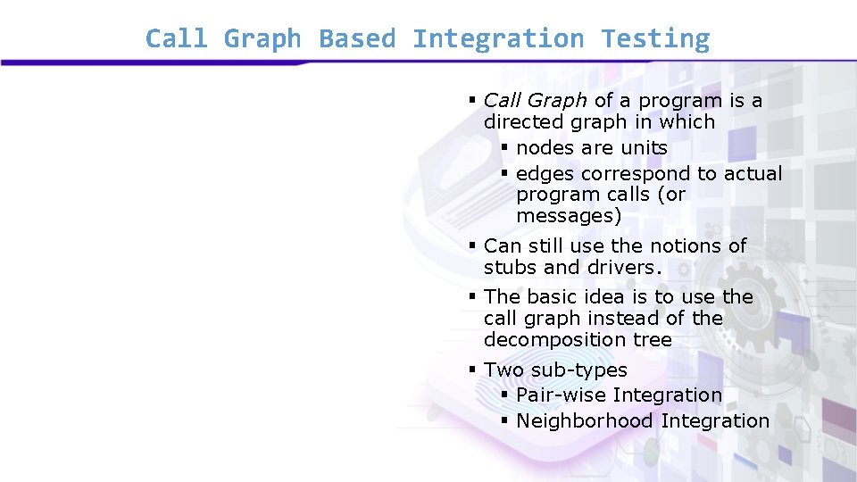 Call Graph Based Integration Testing § Call Graph of a program is a directed