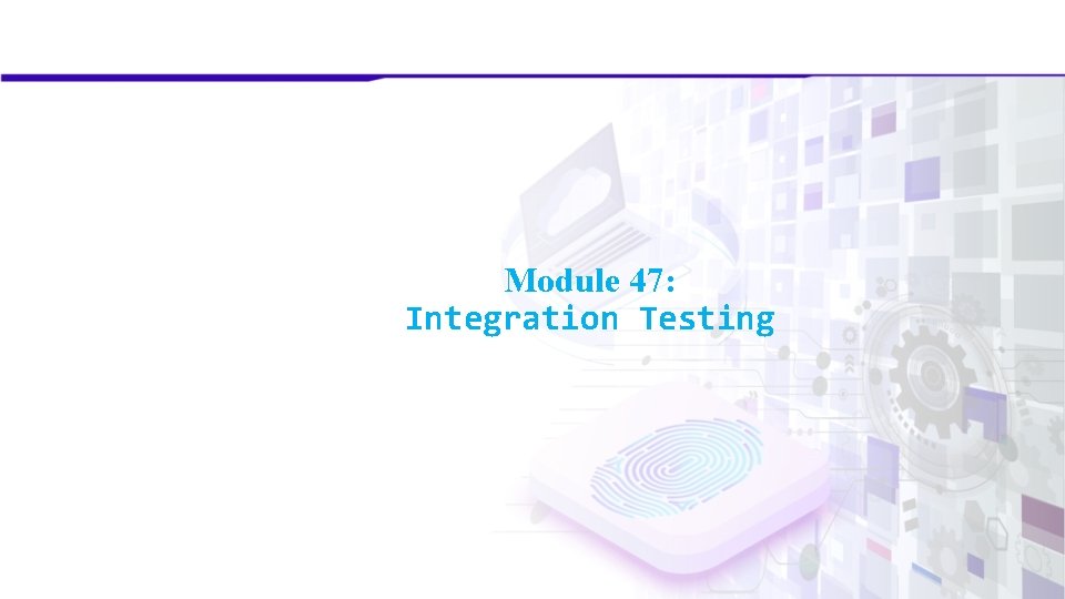 Module 47: Integration Testing 