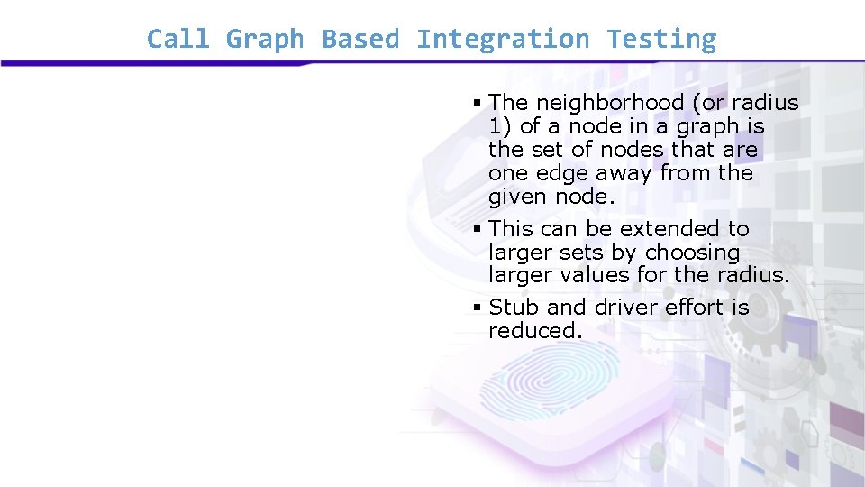 Call Graph Based Integration Testing § The neighborhood (or radius 1) of a node