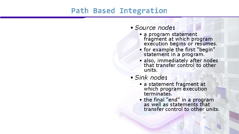 Path Based Integration § Source node: § a program statement fragment at which program