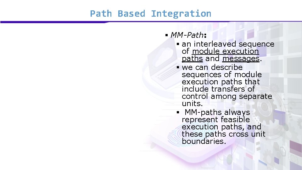 Path Based Integration § MM-Path: § an interleaved sequence of module execution paths and