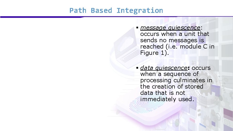 Path Based Integration § message quiescence: occurs when a unit that sends no messages