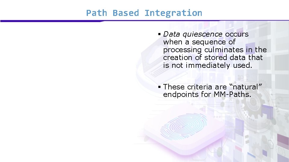 Path Based Integration § Data quiescence occurs when a sequence of processing culminates in
