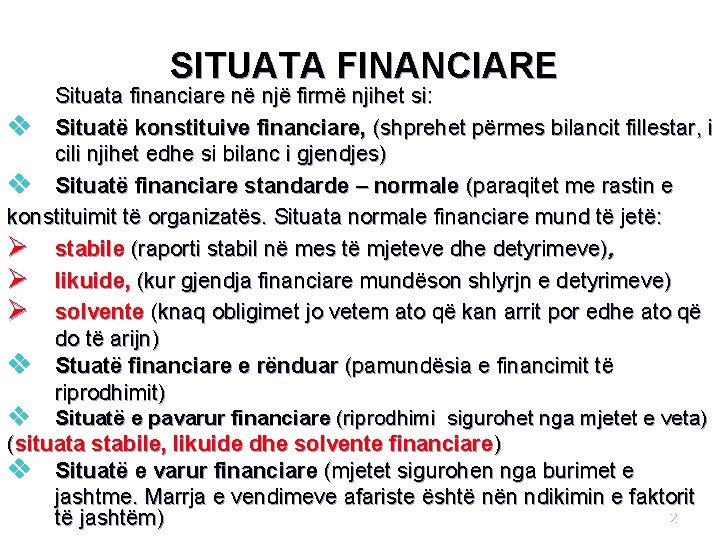 SITUATA FINANCIARE Situata financiare në një firmë njihet si: v Situatë konstituive financiare, (shprehet