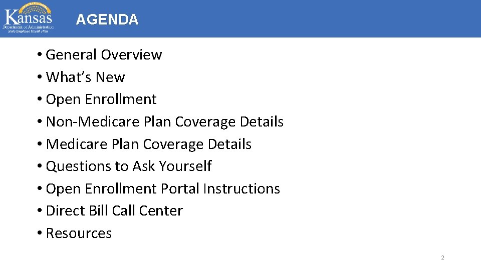 AGENDA • General Overview • What’s New • Open Enrollment • Non-Medicare Plan Coverage