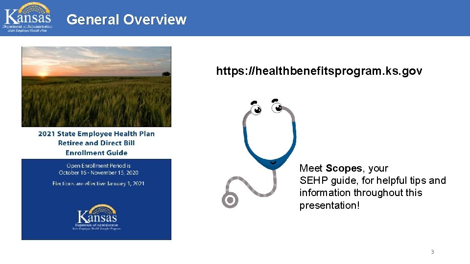 General Overview https: //healthbenefitsprogram. ks. gov Meet Scopes, your SEHP guide, for helpful tips