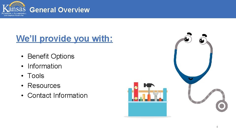 General Overview We’ll provide you with: • • • Benefit Options Information Tools Resources