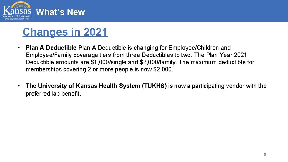 What’s New Changes in 2021 • Plan A Deductible is changing for Employee/Children and