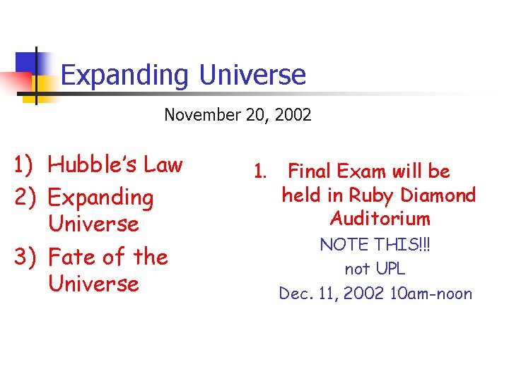 Expanding Universe November 20, 2002 1) Hubble’s Law 2) Expanding Universe 3) Fate of