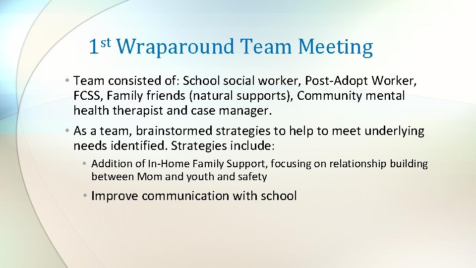 st 1 Wraparound Team Meeting • Team consisted of: School social worker, Post-Adopt Worker,