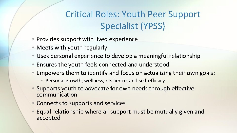 Critical Roles: Youth Peer Support Specialist (YPSS) • • • Provides support with lived