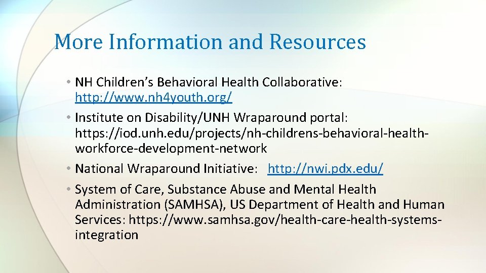 More Information and Resources • NH Children’s Behavioral Health Collaborative: http: //www. nh 4