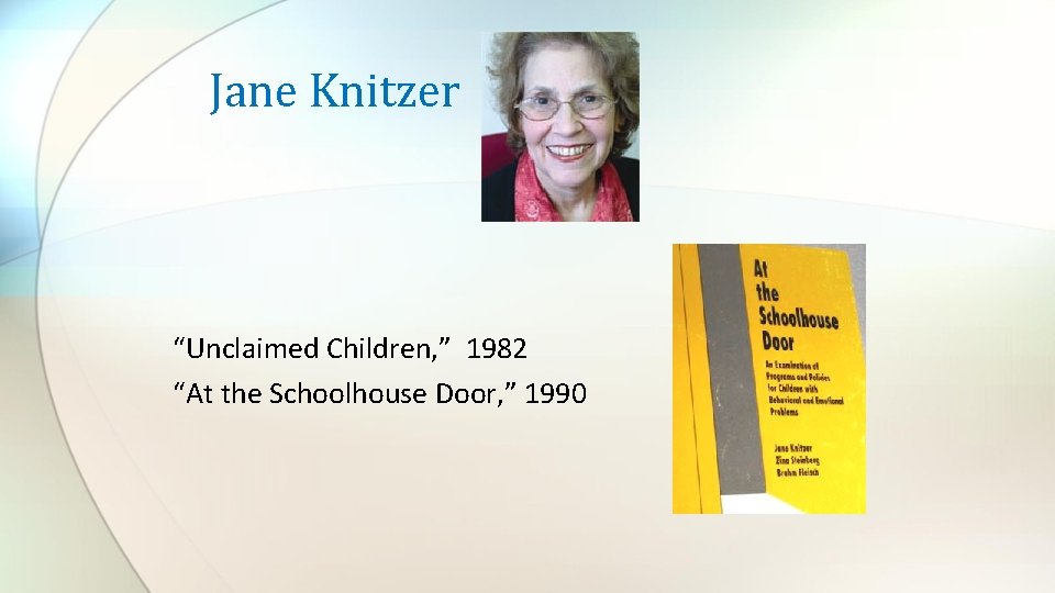 Jane Knitzer “Unclaimed Children, ” 1982 “At the Schoolhouse Door, ” 1990 