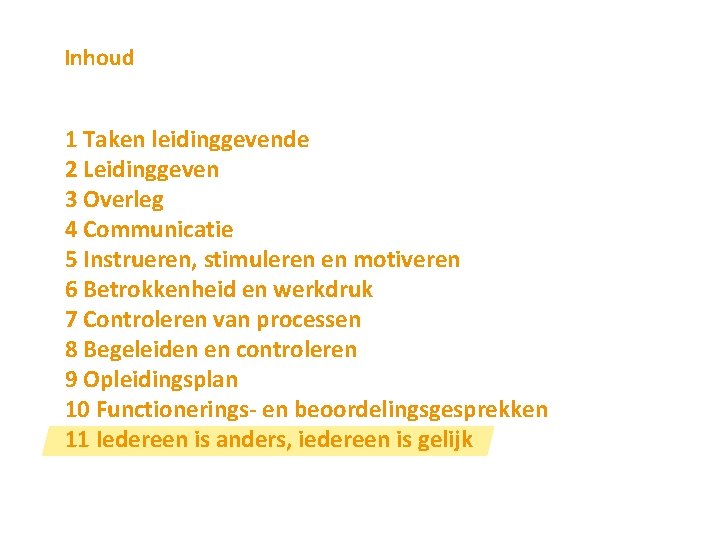 Inhoud 1 Taken leidinggevende 2 Leidinggeven 3 Overleg 4 Communicatie 5 Instrueren, stimuleren en