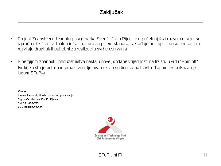 Zaključak • Projekt Znanstveno-tehnologijskog parka Sveučilišta u Rijeci je u početnoj fazi razvoja u