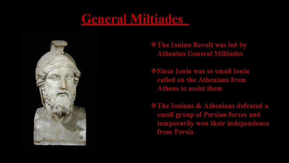 General Miltiades v. The Ionian Revolt was led by Athenian General Miltiades v. Since