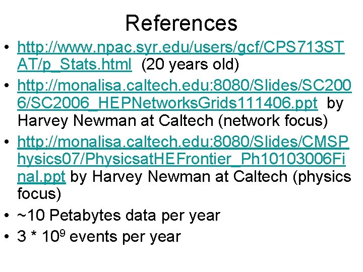 References • http: //www. npac. syr. edu/users/gcf/CPS 713 ST AT/p_Stats. html (20 years old)