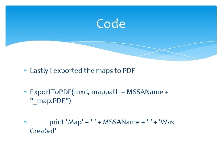 Code Lastly I exported the maps to PDF Export. To. PDF(mxd, mappath + MSSAName