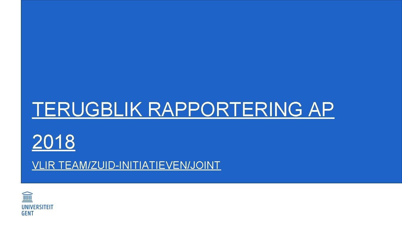 TERUGBLIK RAPPORTERING AP 2018 VLIR TEAM/ZUID-INITIATIEVEN/JOINT 