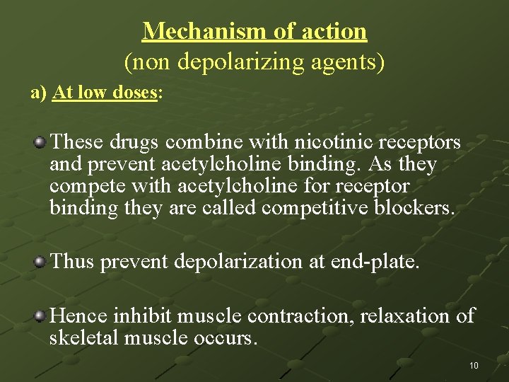 Mechanism of action (non depolarizing agents) a) At low doses: These drugs combine with