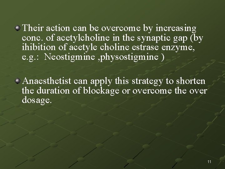 Their action can be overcome by increasing conc. of acetylcholine in the synaptic gap