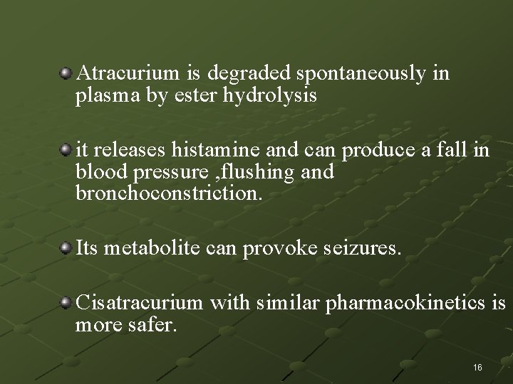 Atracurium is degraded spontaneously in plasma by ester hydrolysis it releases histamine and can