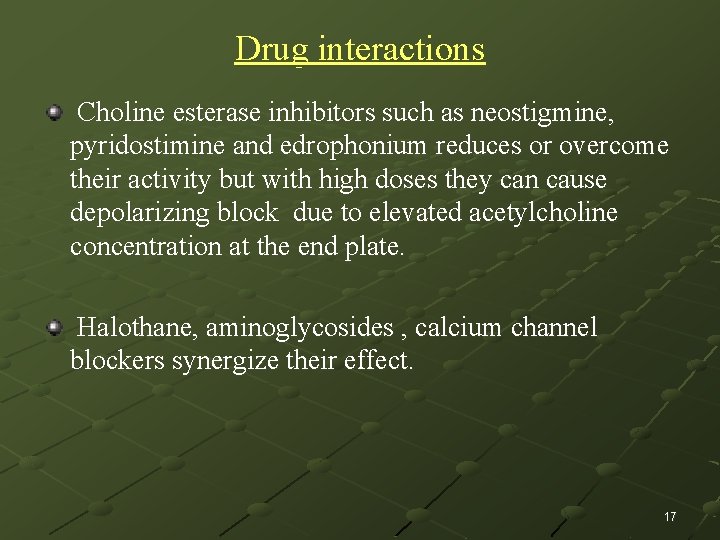 Drug interactions Choline esterase inhibitors such as neostigmine, pyridostimine and edrophonium reduces or overcome