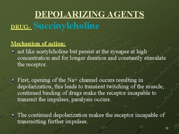 DEPOLARIZING AGENTS DRUG- Succinylcholine Mechanism of action: act like acetylcholine but persist at the