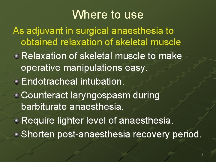 Where to use As adjuvant in surgical anaesthesia to obtained relaxation of skeletal muscle