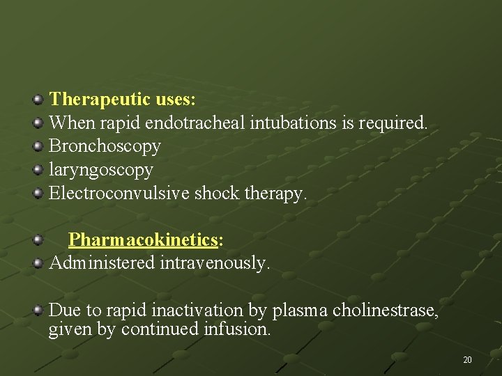 Therapeutic uses: When rapid endotracheal intubations is required. Bronchoscopy laryngoscopy Electroconvulsive shock therapy. Pharmacokinetics: