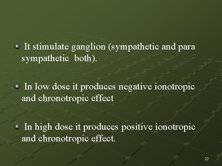 It stimulate ganglion (sympathetic and para sympathetic both). In low dose it produces negative