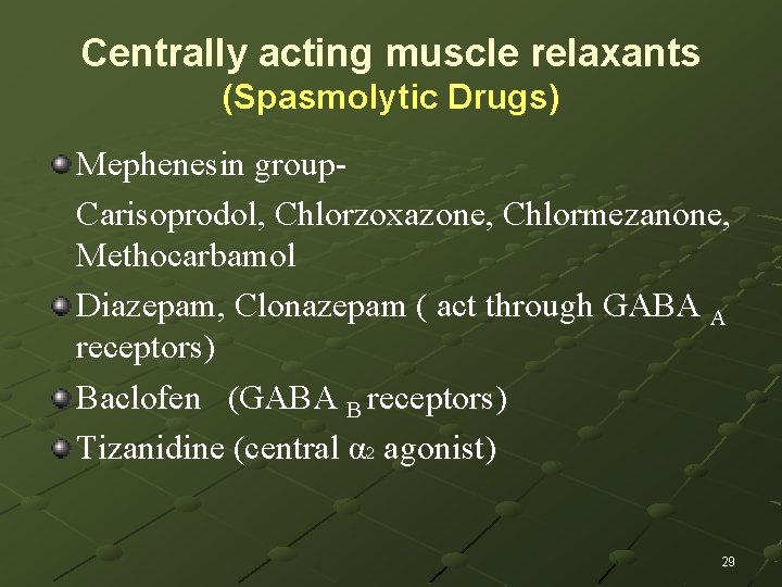 Centrally acting muscle relaxants (Spasmolytic Drugs) Mephenesin group. Carisoprodol, Chlorzoxazone, Chlormezanone, Methocarbamol Diazepam, Clonazepam