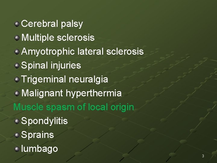 Cerebral palsy Multiple sclerosis Amyotrophic lateral sclerosis Spinal injuries Trigeminal neuralgia Malignant hyperthermia Muscle