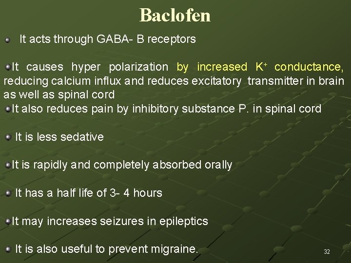Baclofen It acts through GABA- B receptors It causes hyper polarization by increased K+