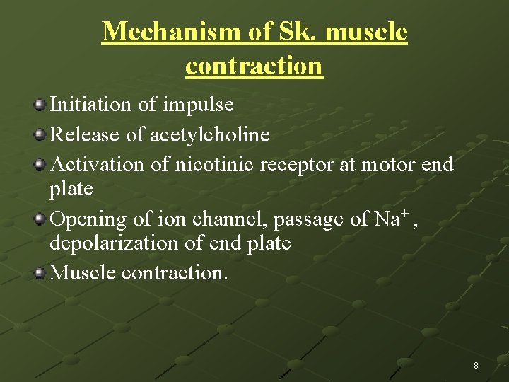 Mechanism of Sk. muscle contraction Initiation of impulse Release of acetylcholine Activation of nicotinic